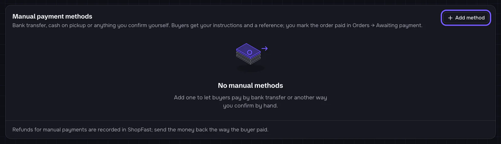 The Manual payment methods card: 'Bank transfer, cash on pickup or anything you confirm yourself. Buyers get your instructions and a reference; you mark the order paid in Orders → Awaiting payment.' with the Add method button outlined, an empty state 'No manual methods', and the footer 'Refunds for manual payments are recorded in ShopFast; send the money back the way the buyer paid.'