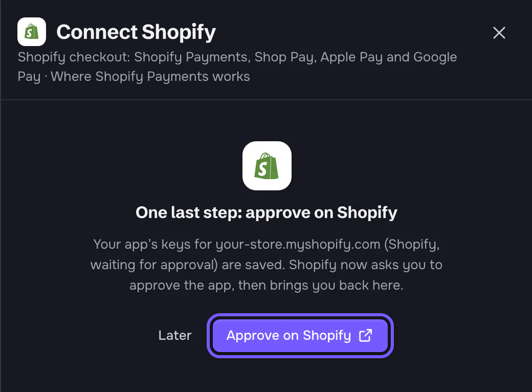 The Connect Shopify panel after pasting the keys: 'One last step: approve on Shopify. Your app's keys for your-store.myshopify.com (Shopify, waiting for approval) are saved. Shopify now asks you to approve the app, then brings you back here.' Buttons Later and Approve on Shopify, outlined.